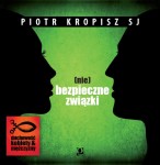 (nie)bezpieczne związki  |  o. Piotr Kropisz SJ (CD)