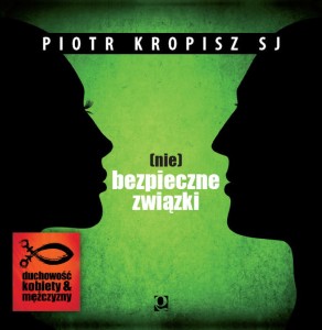 (nie)bezpieczne związki  |  o. Piotr Kropisz SJ (CD)