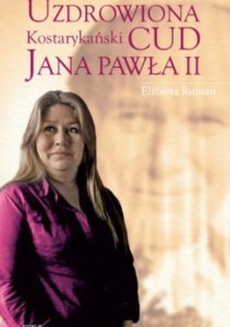 Uzdrowiona. Kostarykański Cud Jana Pawła II | Elżbieta Ruman