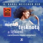 Między tęsknotą a lękiem. O przeżywaniu własnej seksualności | o. Karol Meissner (CD)