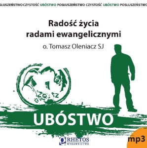 Ubóstwo. Radość życia radami ewangelicznymi | o. Tomasz Oleniacz SJ (CD)