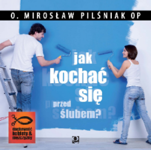 Jak kochać się przed ślubem ? | o. Mirosław Pilśniak OP (CD)