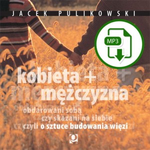 Kobieta + Mężczyzna. Obdarowani sobą czy skazani na siebie ?  (produkt cyfrowy) | Jacek Pulikowski