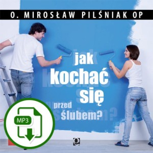 Jak kochać się przed ślubem ? (produkt cyfrowy) | o. Mirosław Pilśniak OP