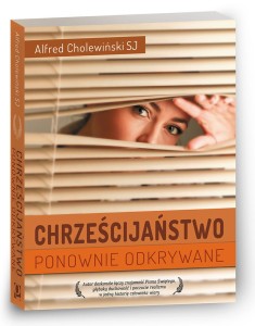 Chrześcijaństwo ponownie odkrywane | Alfred Cholewiński SJ