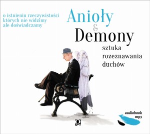 Anioły i Demony. Sztuka rozeznawania duchów  | CD