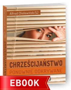 Chrześcijaństwo ponownie odkrywane (produkt cyfrowy) | Alfred Cholewiński SJ